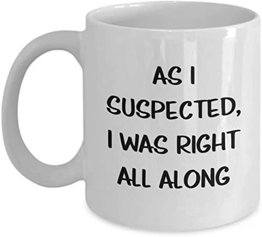As I Expected I Was Right Mug