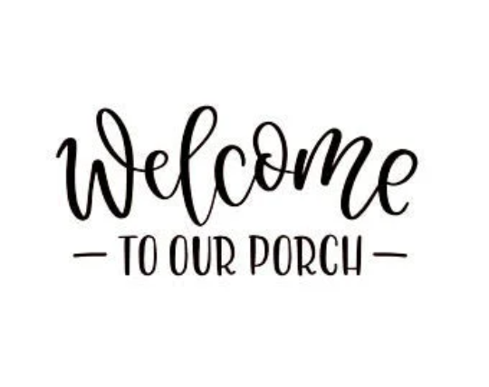 Welcome to Our Porch Sign