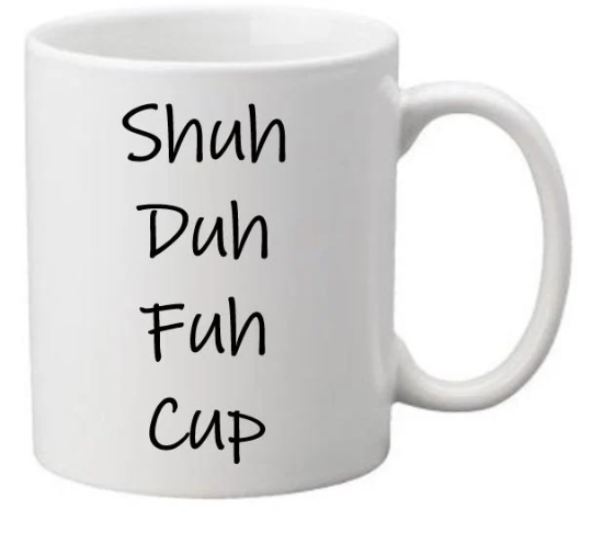 Shuh duh fuh cup Mug